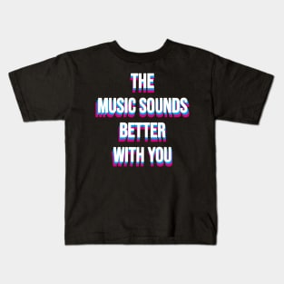 MUSIC SOUNDS BETTER WITH YOU - DANCE 90S Kids T-Shirt